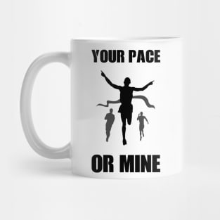 Your Pace Or Mine Mug